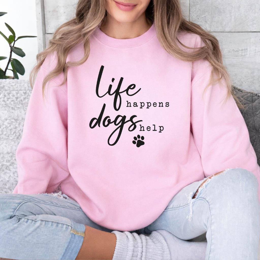 Life Happens Dogs Help Sweatshirt 2