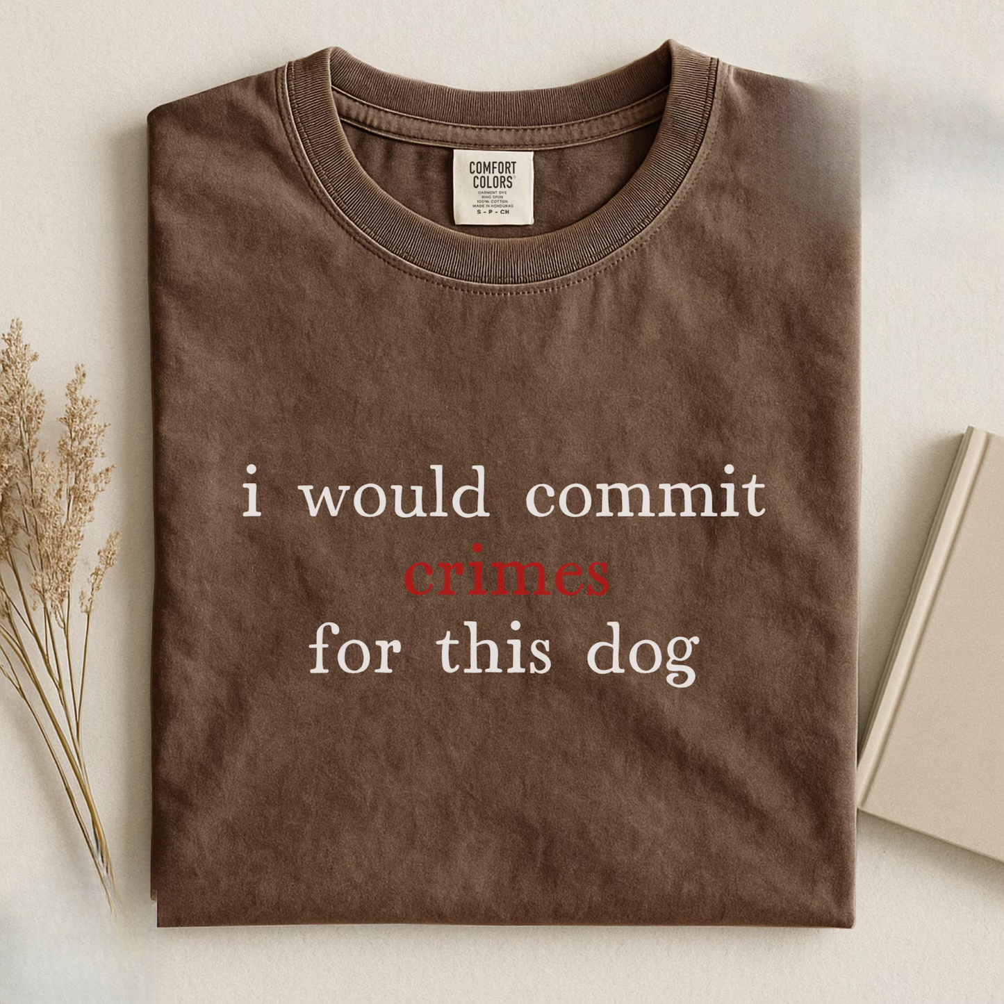 I Would Commit Crimes For This Dog Tee