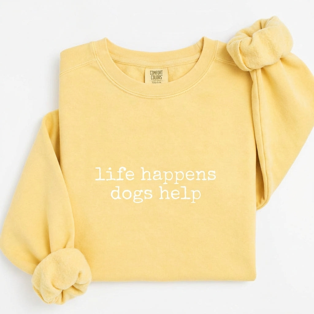 Life Happens Dogs Help Sweatshirt V8