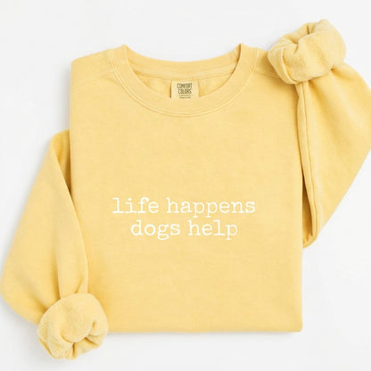 Life Happens Dogs Help Sweatshirt V8