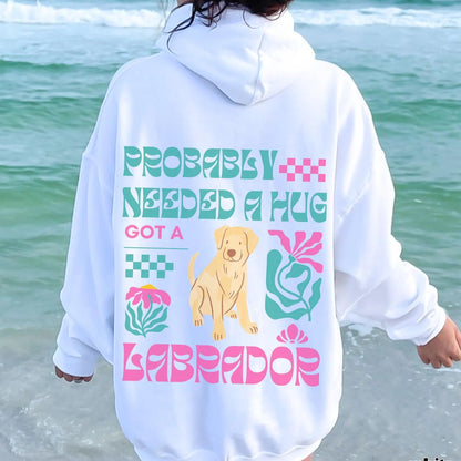 Probably Needed A Hug Labrador Hoodie