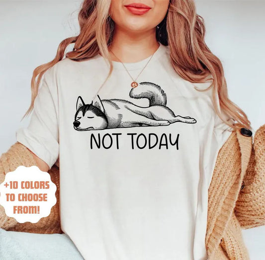 Not Today Husky Tee