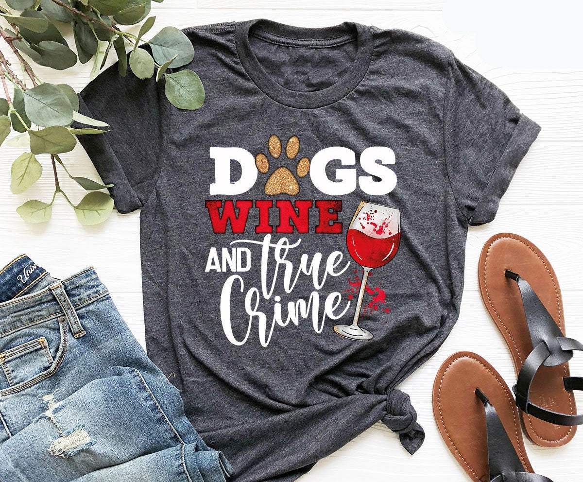 Dogs Wine And True Crime Shirt