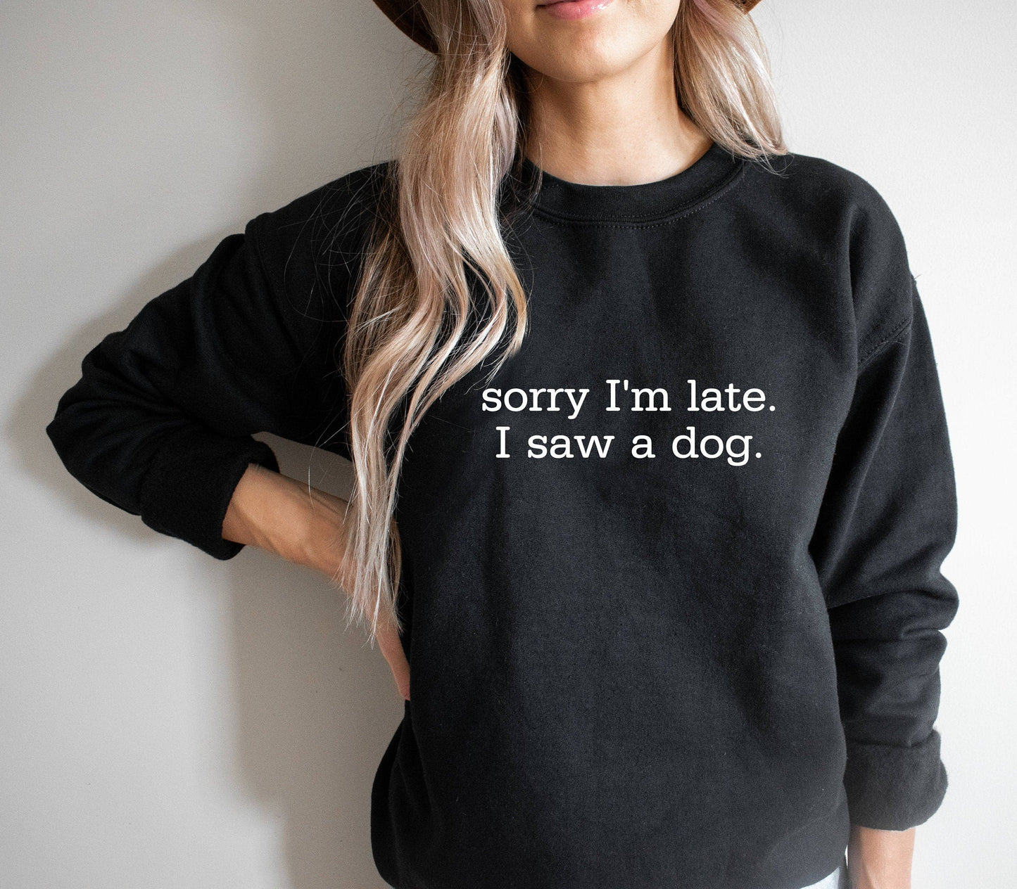 Sorry I'm Late I Saw a Dog Sweatshirt