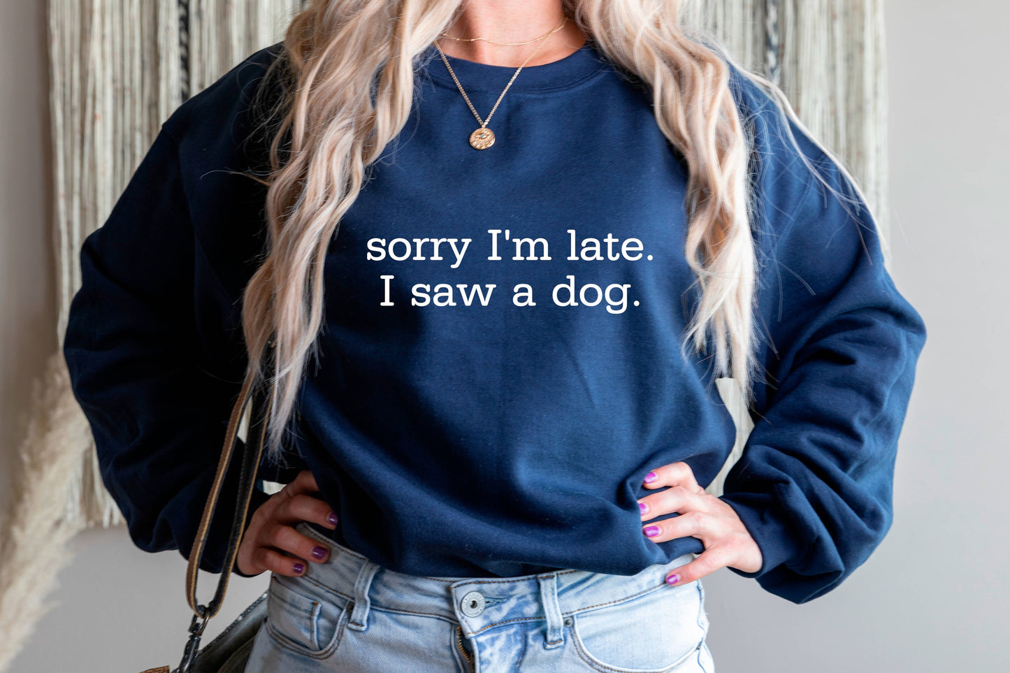 Sorry I'm Late I Saw a Dog Sweatshirt