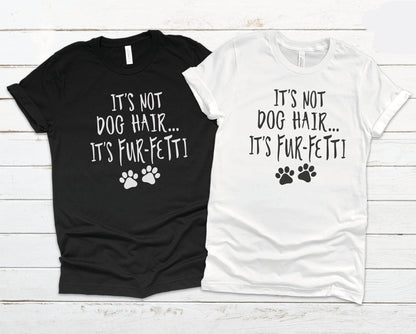 It's Not Dog Hair It's Fur-Fetti Shirt