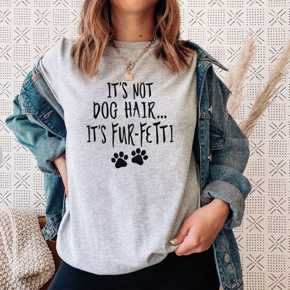 It's Not Dog Hair It's Fur-Fetti Shirt