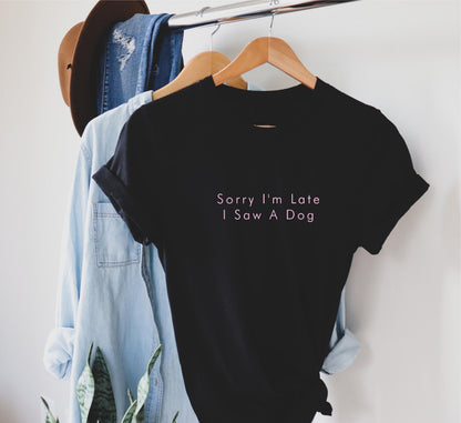 Sorry I'm Late I Saw A Dog T Shirt V4