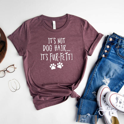 It's Not Dog Hair It's Fur-Fetti Shirt