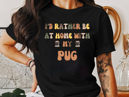 I'd Rather Be At Home Pug Tee