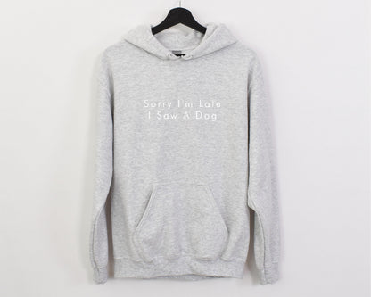 Sorry I'm Late I Saw A Dog Hoodie