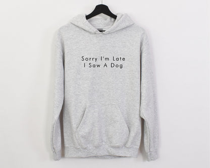 Sorry I'm Late I Saw A Dog Hoodie