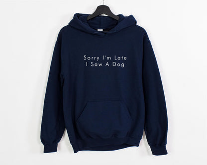 Sorry I'm Late I Saw A Dog Hoodie