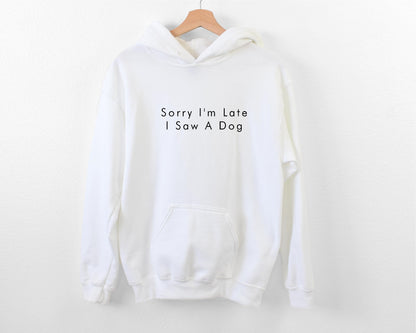 Sorry I'm Late I Saw A Dog Hoodie