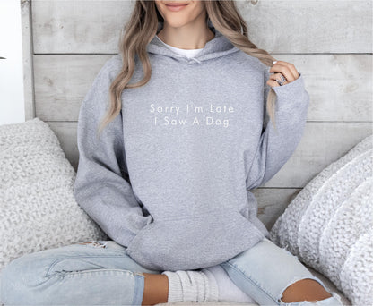 Sorry I'm Late I Saw A Dog Hoodie