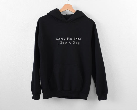 Sorry I'm Late I Saw A Dog Hoodie