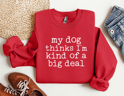 My Dog Thinks I'm Kind Of Big Deal Sweater