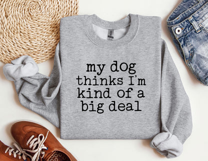My Dog Thinks I'm Kind Of Big Deal Sweater
