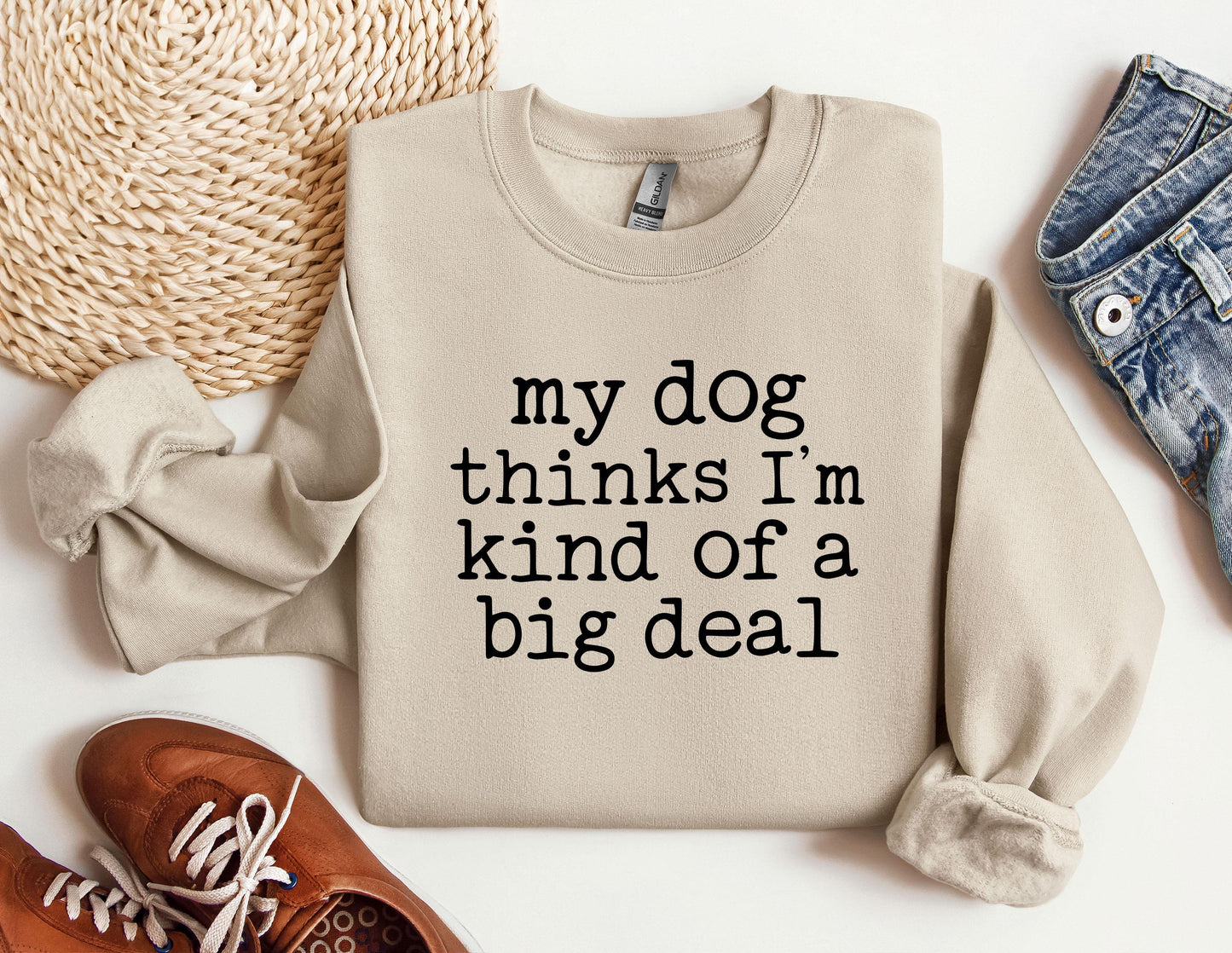 My Dog Thinks I'm Kind Of Big Deal Sweater