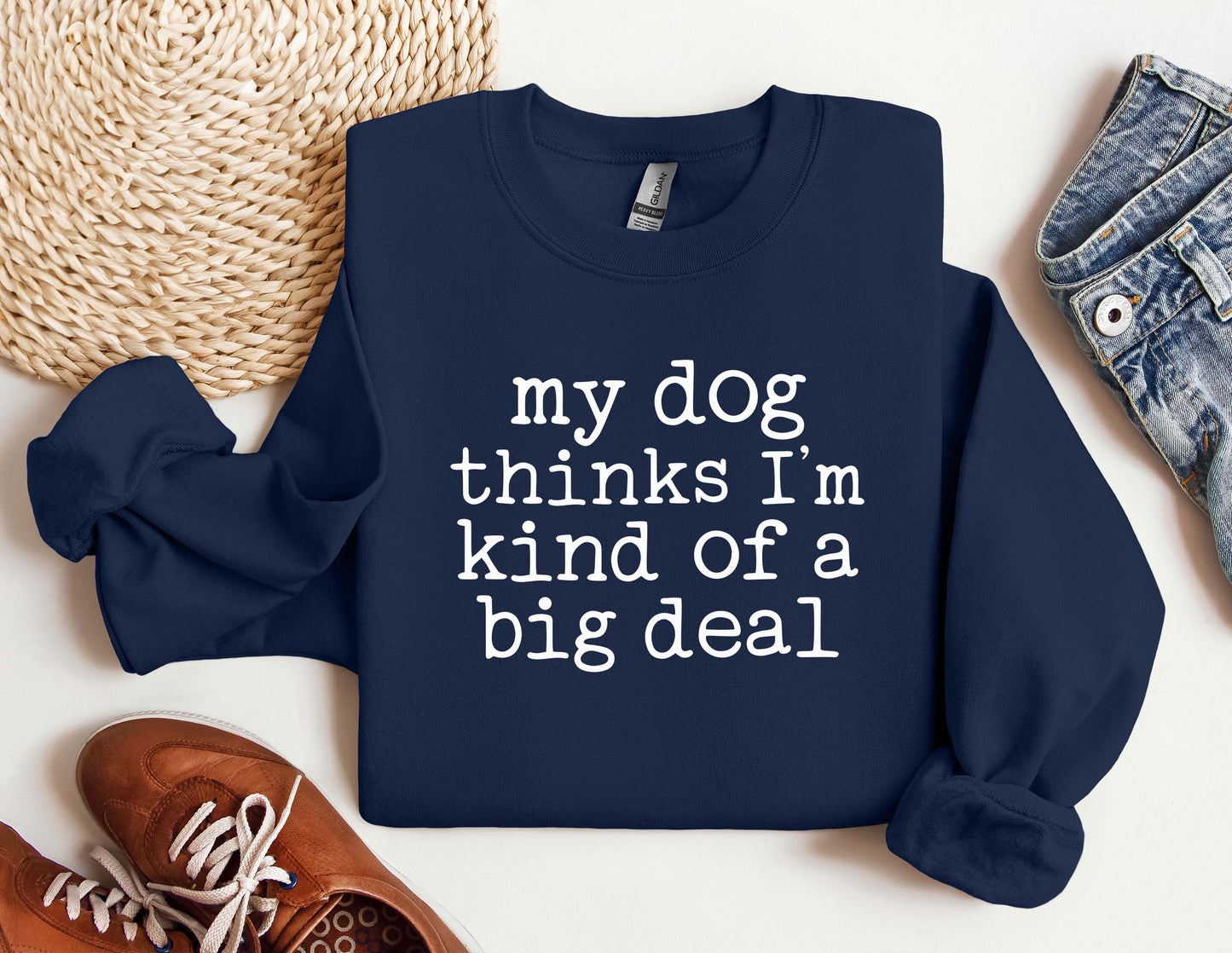 My Dog Thinks I'm Kind Of Big Deal Sweater