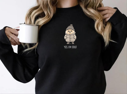 Yes I'm Cold Sweatshirt