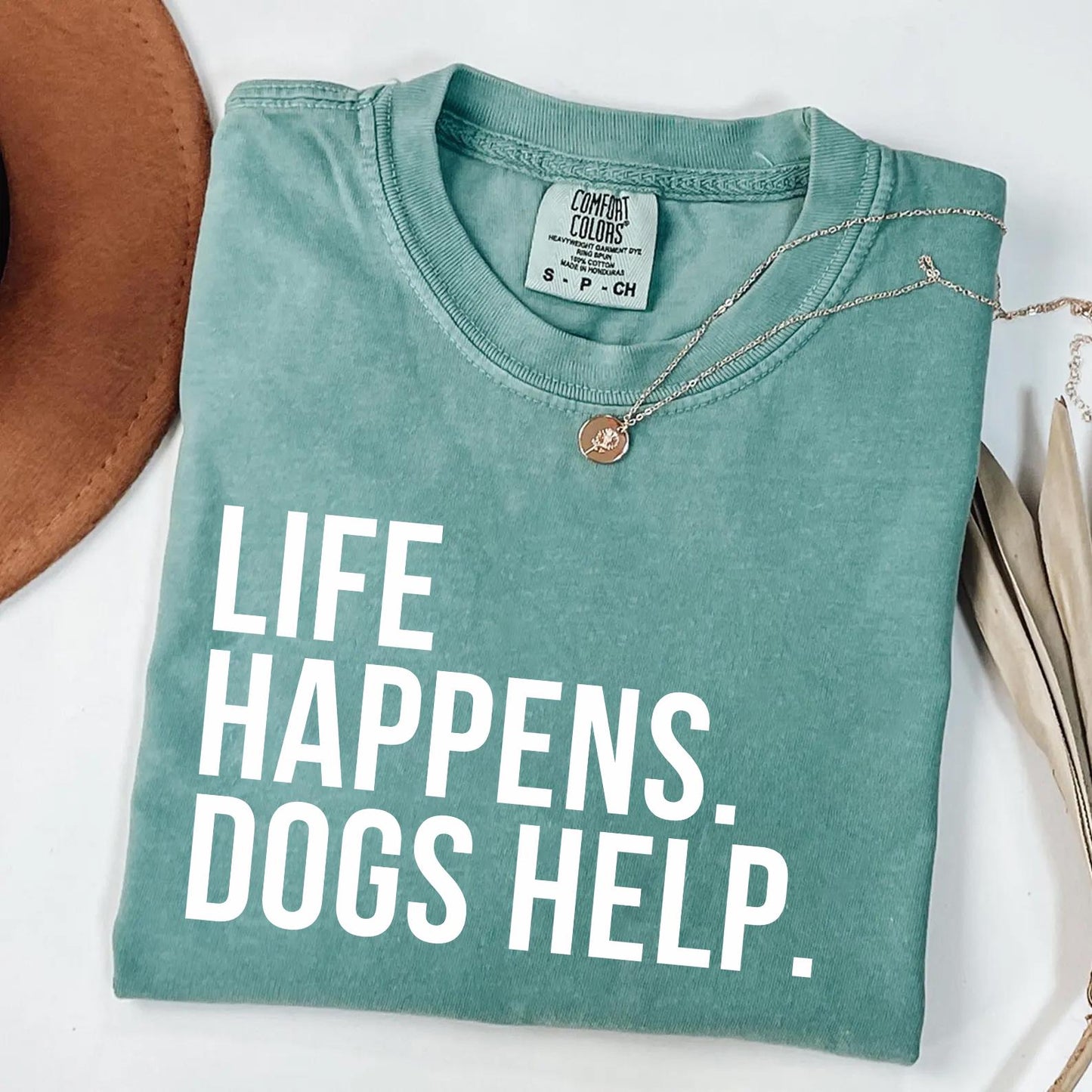 Life Happens Dogs Help Shirt