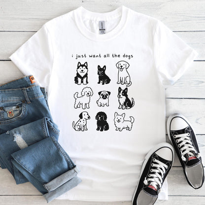 I Just Want All The Dogs T Shirt