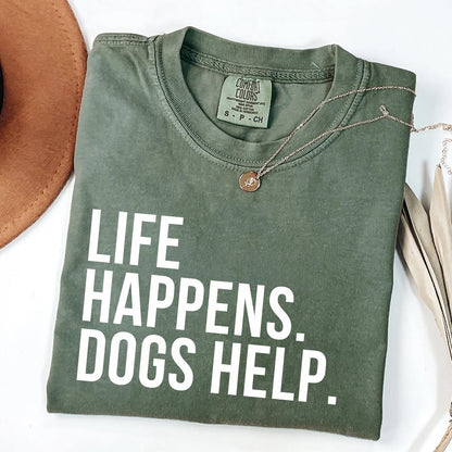 Life Happens Dogs Help Shirt
