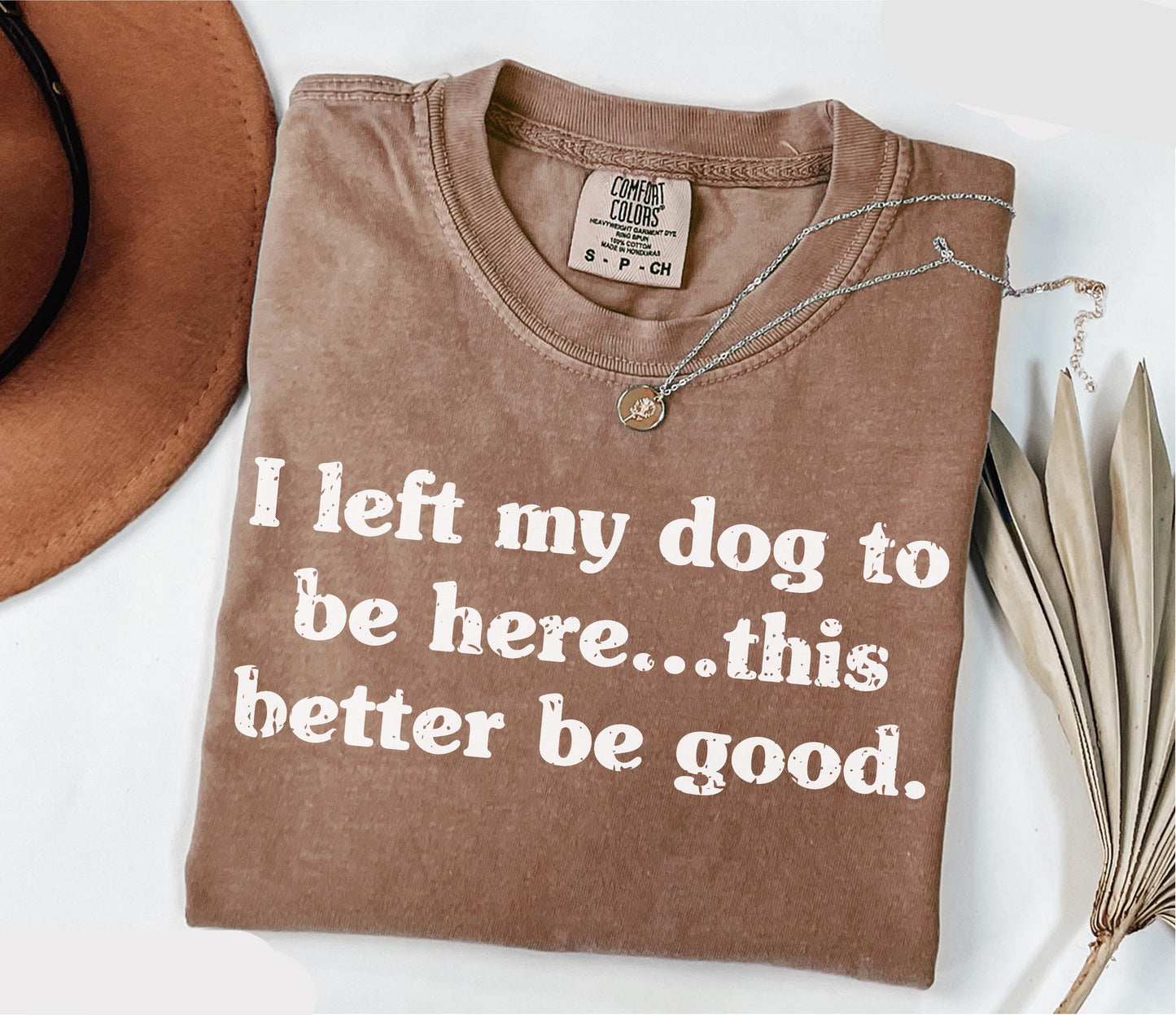 Left My Dog To Be Here Shirt