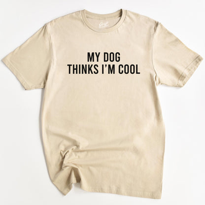 My Dog Thinks I'm Cool Tee