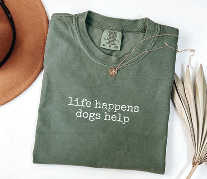 Life Happens Dogs Help T-Shirt