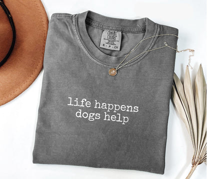 Life Happens Dogs Help T-Shirt