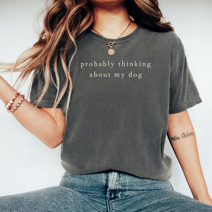 Probably Thinking About My Dog Shirt