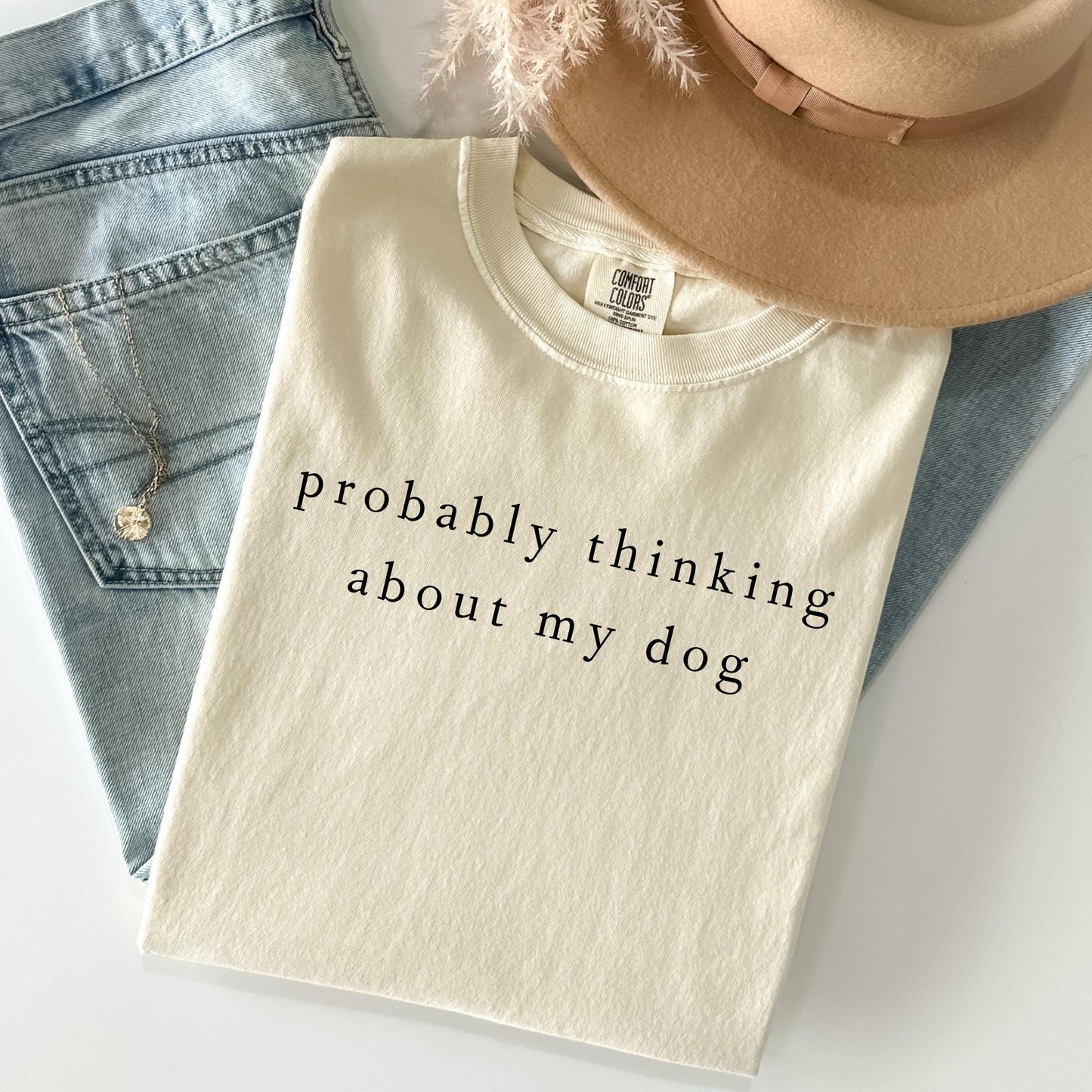 Probably Thinking About My Dog Shirt