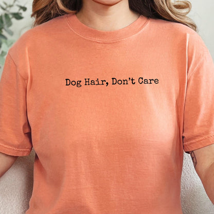 Dog Hair Don't Care T-Shirt