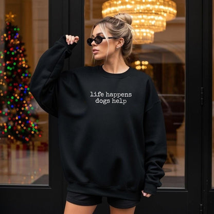 Life Happens Dogs Help Sweatshirt New