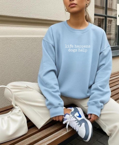 Life Happens Dogs Help Sweatshirt New
