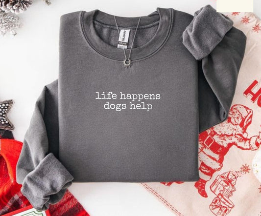 Life Happens Dogs Help Sweatshirt New