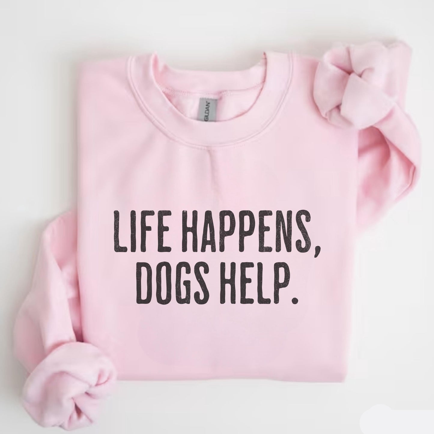 Life Happens Dogs Help Sweatshirt