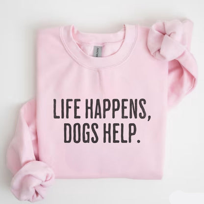 Life Happens Dogs Help Sweatshirt