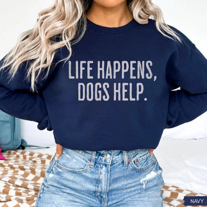 Life Happens Dogs Help Sweatshirt