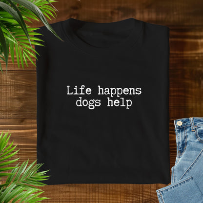 Life Happens Dogs Help T-Shirt V1