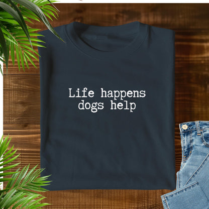 Life Happens Dogs Help T-Shirt V1