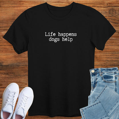 Life Happens Dogs Help T-Shirt V1