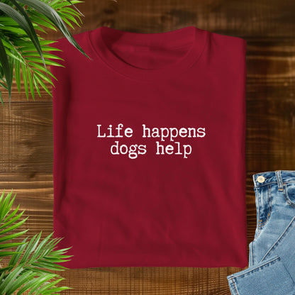 Life Happens Dogs Help T-Shirt V1