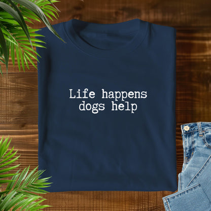 Life Happens Dogs Help T-Shirt V1