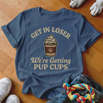Get In Loser We're Getting Pup Cups T-Shirt