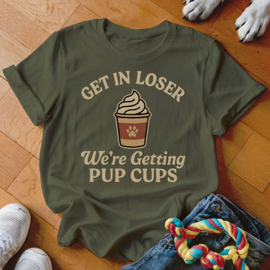 Get In Loser We're Getting Pup Cups T-Shirt