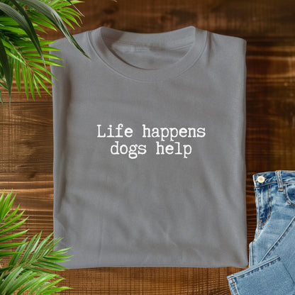 Life Happens Dogs Help T-Shirt V1