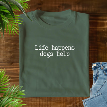 Life Happens Dogs Help T-Shirt V1